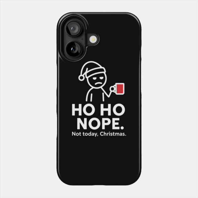 Ho Ho Nope Stick Figure Christmas Shirt – Funny Coffee Lover Gift for Tired Moms, Dads, Coworkers – Holiday Humor Tee Phone Case by Anne Lee