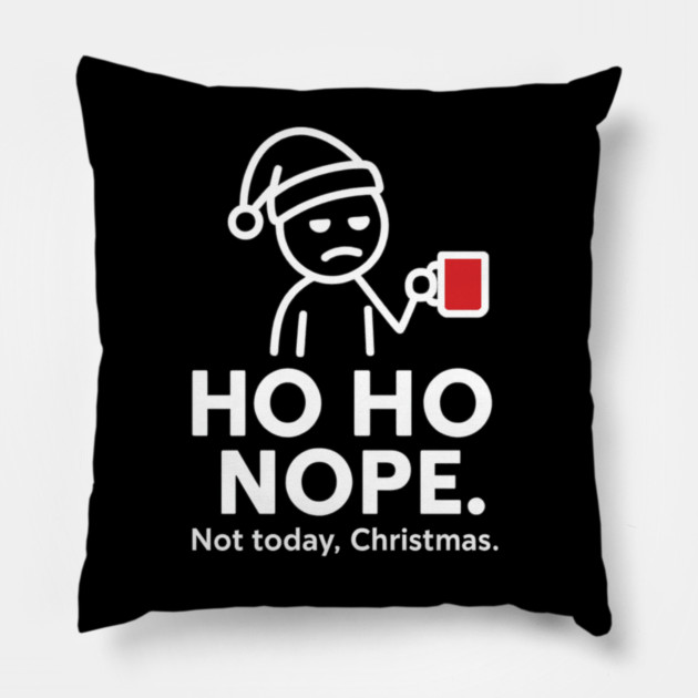 Ho Ho Nope Stick Figure Christmas Shirt – Funny Coffee Lover Gift for Tired Moms, Dads, Coworkers – Holiday Humor Tee Pillow by Anne Lee