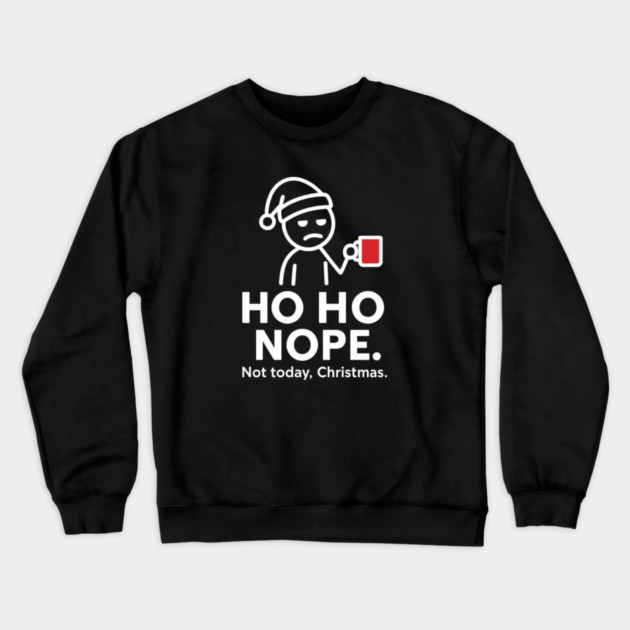 Ho Ho Nope Stick Figure Christmas Shirt – Funny Coffee Lover Gift for Tired Moms, Dads, Coworkers – Holiday Humor Tee Crewneck Sweatshirt by Anne Lee