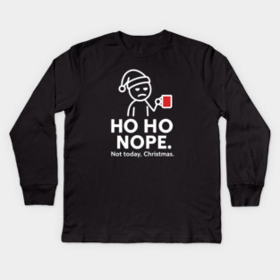 Ho Ho Nope Stick Figure Christmas Shirt – Funny Coffee Lover Gift for Tired Moms, Dads, Coworkers – Holiday Humor Tee Kids Long Sleeve T-Shirt