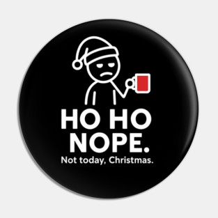 Ho Ho Nope Stick Figure Christmas Shirt – Funny Coffee Lover Gift for Tired Moms, Dads, Coworkers – Holiday Humor Tee Pin