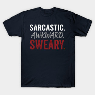 Sarcastic. Awkward. Sweary. T-Shirt