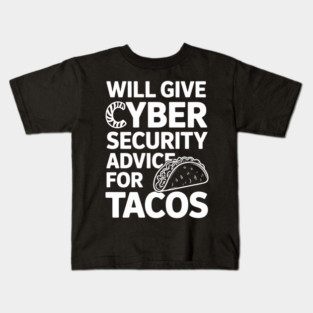Will Give Cybersecurity Advice for Tacos – Funny Cybersecurity & Taco Lover Design Kids T-Shirt