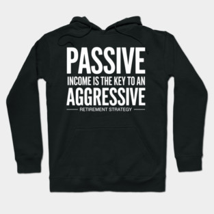 Passive Income Aggressive Retirement Strategy – Finance & Investing Quote Hoodie