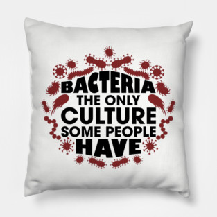 Bacteria The Only Culture Some People Have Pun Humor Pillow