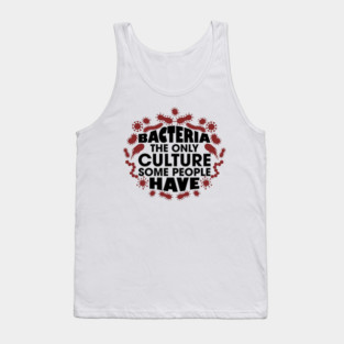 Bacteria The Only Culture Some People Have Pun Humor Tank Top