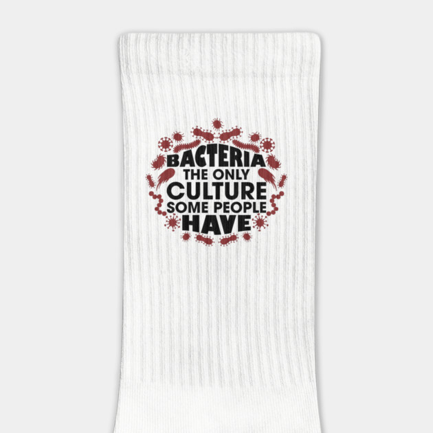 Bacteria The Only Culture Some People Have Pun Humor by Anticorporati