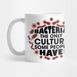 Bacteria The Only Culture Some People Have Pun Humor Mug