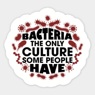 Bacteria The Only Culture Some People Have Pun Humor Sticker