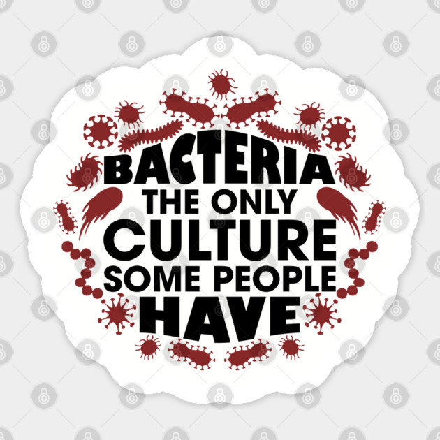 Bacteria The Only Culture Some People Have Pun Humor Sticker by Anticorporati