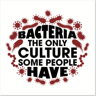 Bacteria The Only Culture Some People Have Pun Humor Posters and Art