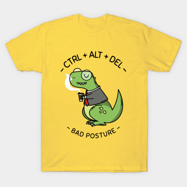 Ctrl + Alt + Del Bad Posture Healthy Workspace T-Shirt by Lamount Tees