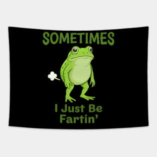 Sometimes I Just Be Fartin Frog Lover Meme Tapestry