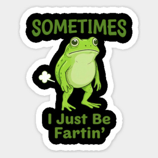 Sometimes I Just Be Fartin Frog Lover Meme Magnet