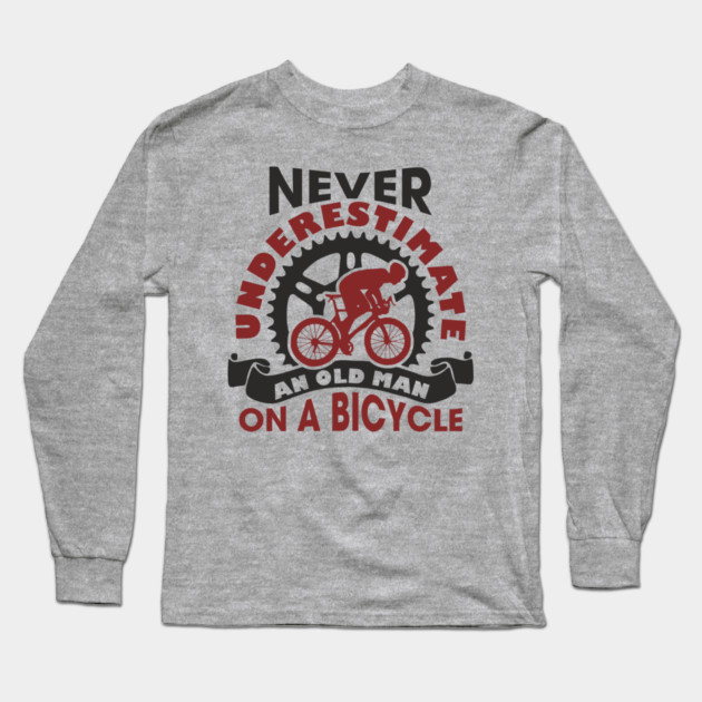 Never Underestimate an Old Man on a Bicycle Long Sleeve T-Shirt by Anticorporati