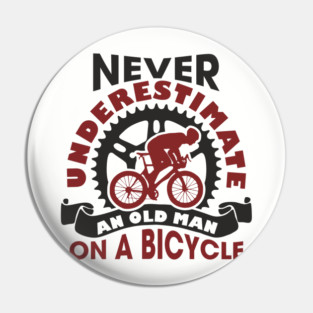 Never Underestimate an Old Man on a Bicycle Pin