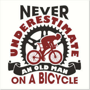 Never Underestimate an Old Man on a Bicycle Posters and Art