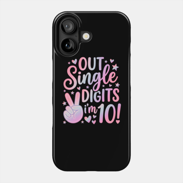 Peace Out Single Digits I'm 10 Phone Case by Creatifly Graphic Tees