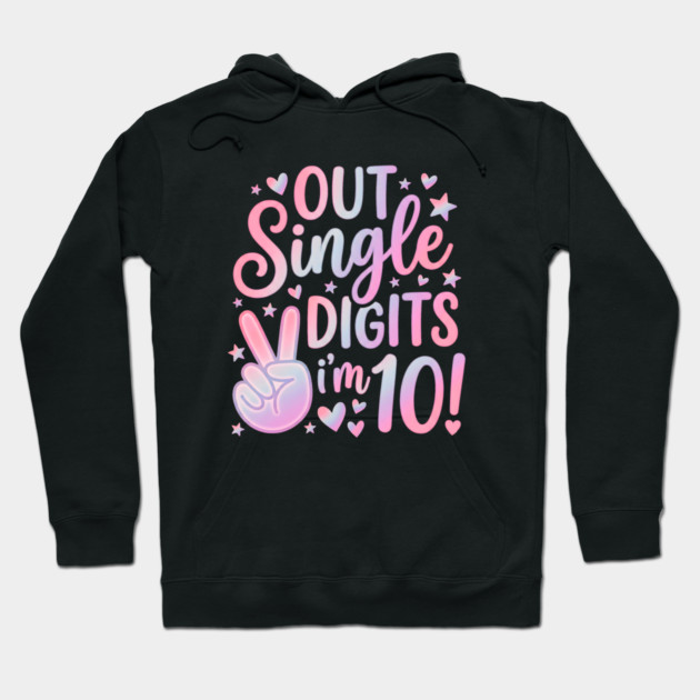 Peace Out Single Digits I'm 10 Hoodie by Creatifly Graphic Tees