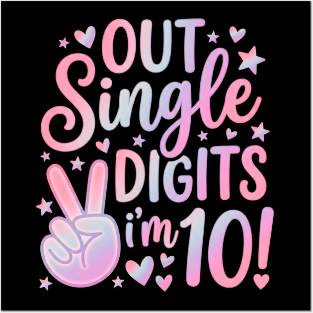 Peace Out Single Digits I'm 10 Wall Art by Creatifly Graphic Tees