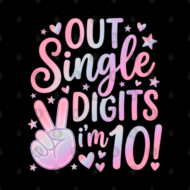 Peace Out Single Digits I'm 10 by Creatifly Graphic Tees