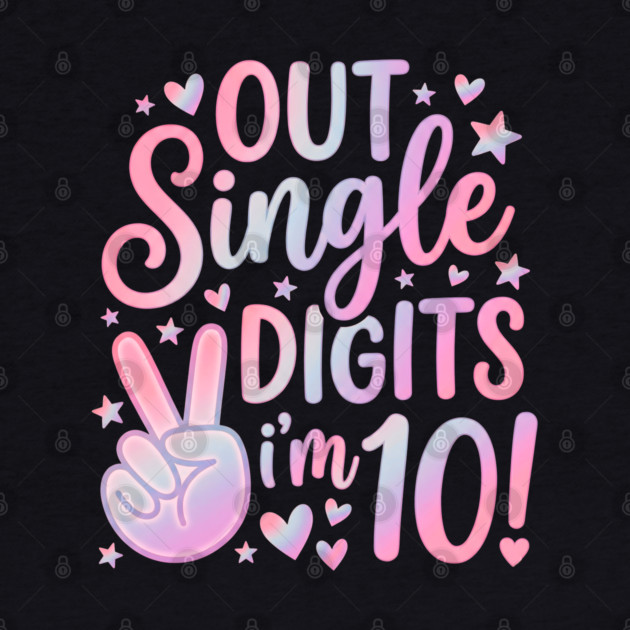 Peace Out Single Digits I'm 10 by Creatifly Graphic Tees