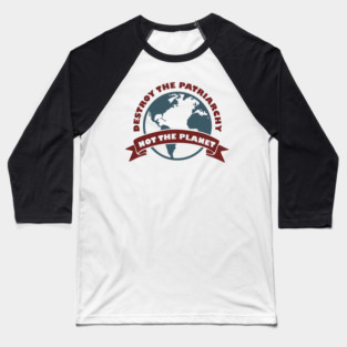 Destroy the Patriarchy Not the Planet Climate Activist Baseball T-Shirt