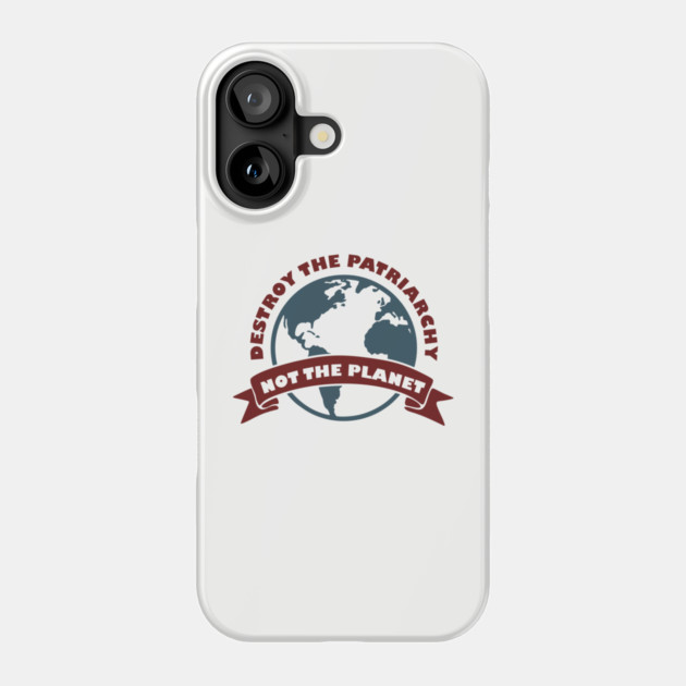 Destroy the Patriarchy Not the Planet Climate Activist Phone Case by Anticorporati