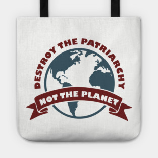 Destroy the Patriarchy Not the Planet Climate Activist Tote