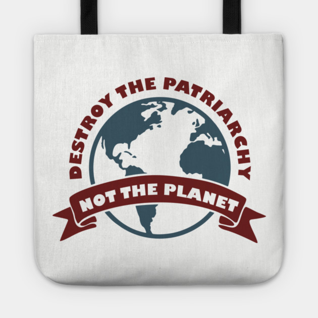 Destroy the Patriarchy Not the Planet Climate Activist Tote by Anticorporati