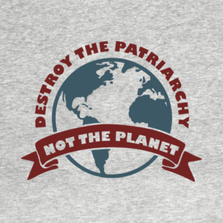 Destroy the Patriarchy Not the Planet Climate Activist T-Shirt