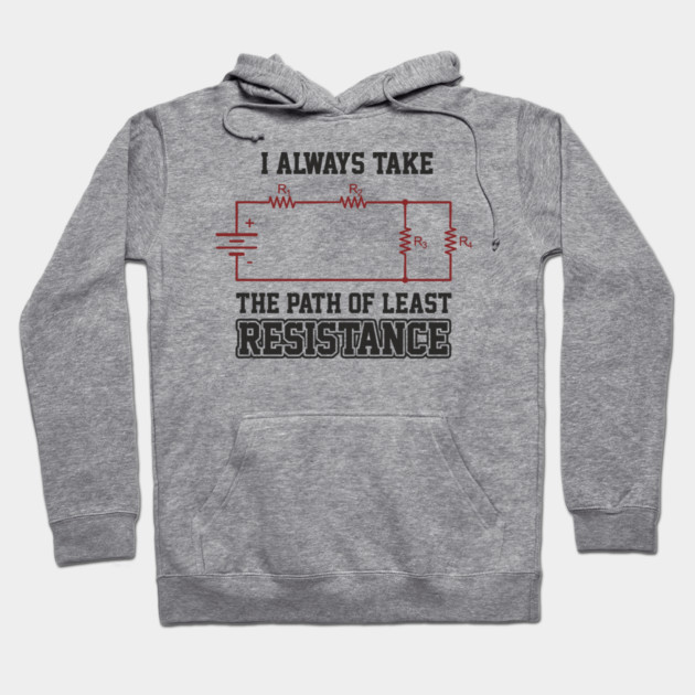 I Always Take The Path Of Least Resistance Hoodie by Anticorporati