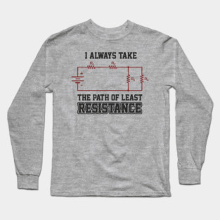 I Always Take The Path Of Least Resistance Long Sleeve T-Shirt