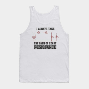 I Always Take The Path Of Least Resistance Tank Top