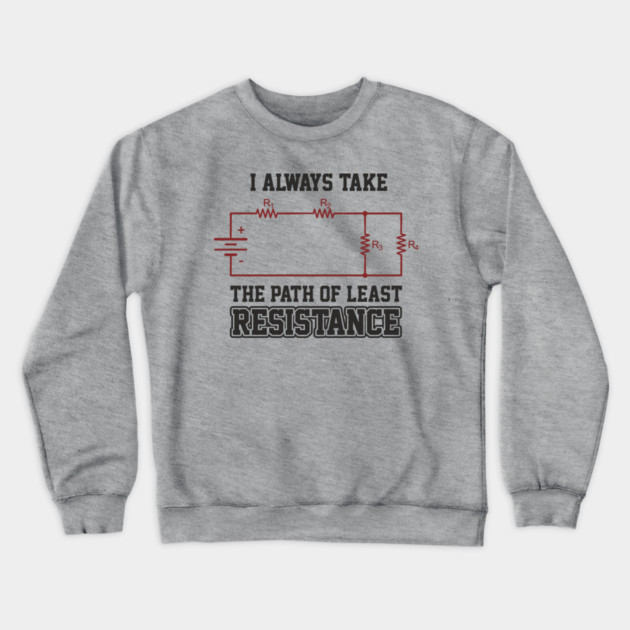 I Always Take The Path Of Least Resistance Crewneck Sweatshirt by Anticorporati