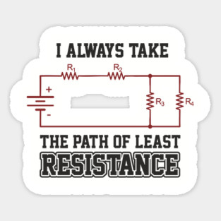I Always Take The Path Of Least Resistance Magnet