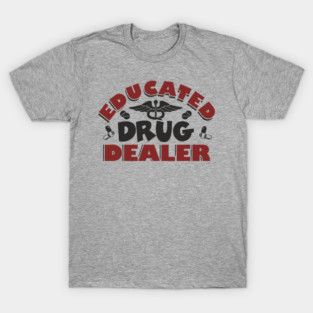 Educated Drug Dealer Pharmacy Tech Nurse Humor T-Shirt