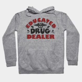 Educated Drug Dealer Pharmacy Tech Nurse Humor Hoodie
