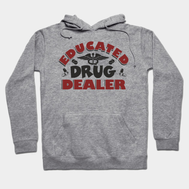 Educated Drug Dealer Pharmacy Tech Nurse Humor Hoodie by Anticorporati