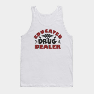 Educated Drug Dealer Pharmacy Tech Nurse Humor Tank Top