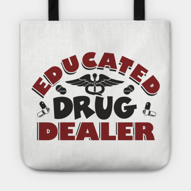 Educated Drug Dealer Pharmacy Tech Nurse Humor Tote by Anticorporati