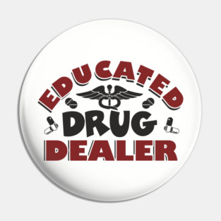 Educated Drug Dealer Pharmacy Tech Nurse Humor Pin