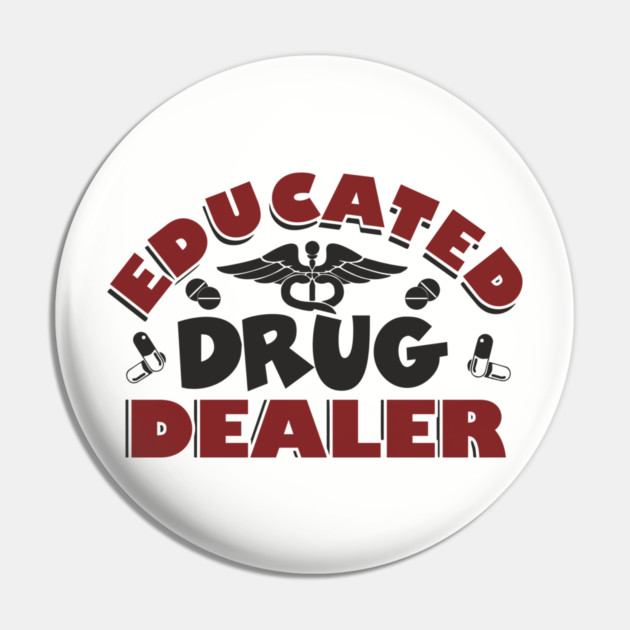 Educated Drug Dealer Pharmacy Tech Nurse Humor Pin by Anticorporati
