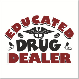 Educated Drug Dealer Pharmacy Tech Nurse Humor Posters and Art