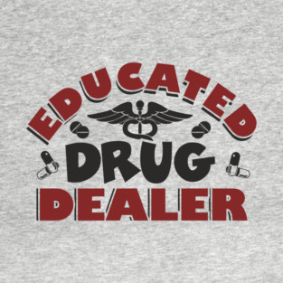 Educated Drug Dealer Pharmacy Tech Nurse Humor T-Shirt