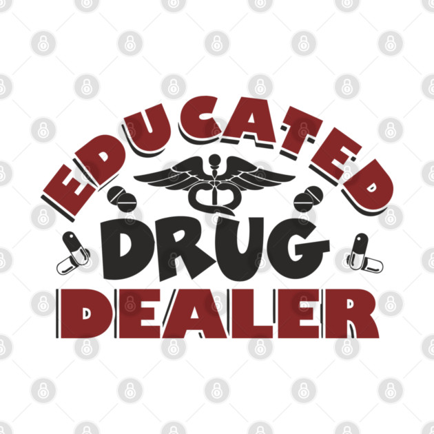 Educated Drug Dealer Pharmacy Tech Nurse Humor by Anticorporati
