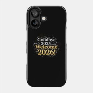 Goodbye 2025 Welcome 2026 Phone Case