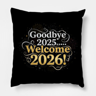 Goodbye 2025 Welcome 2026 Pillow