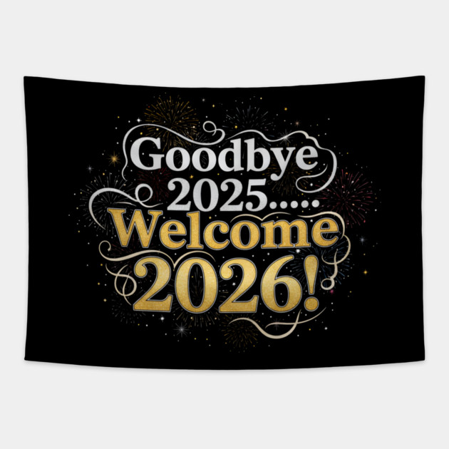 Goodbye 2025 Welcome 2026 Tapestry by Creatifly Graphic Tees