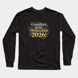 Goodbye 2025 Welcome 2026 Long Sleeve T-Shirt